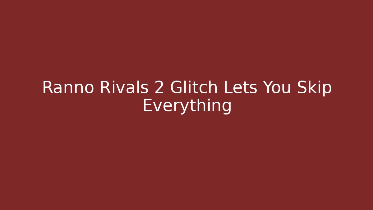 Ranno Rivals 2 Glitch Lets You Skip Everything