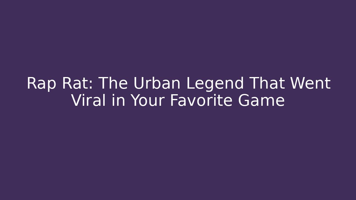 Rap Rat: The Urban Legend That Went Viral in Your Favorite Game
