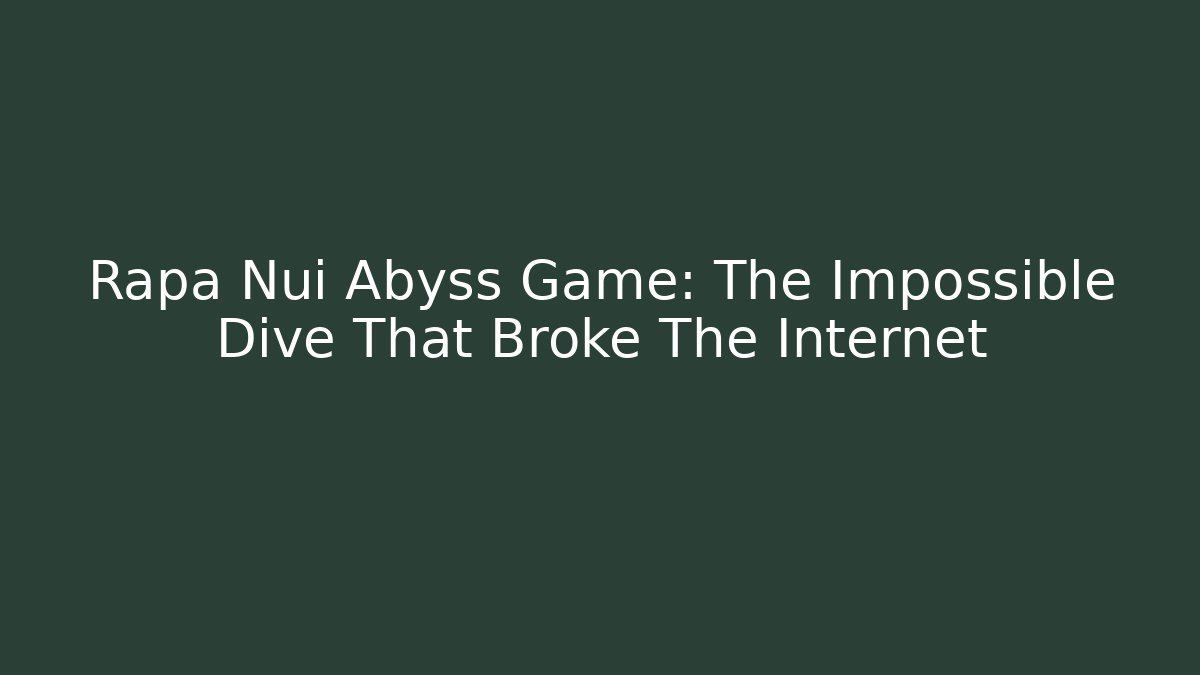 Rapa Nui Abyss Game: The Impossible Dive That Broke The Internet