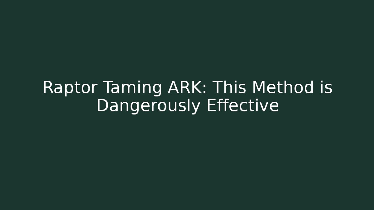 Raptor Taming ARK: This Method is Dangerously Effective
