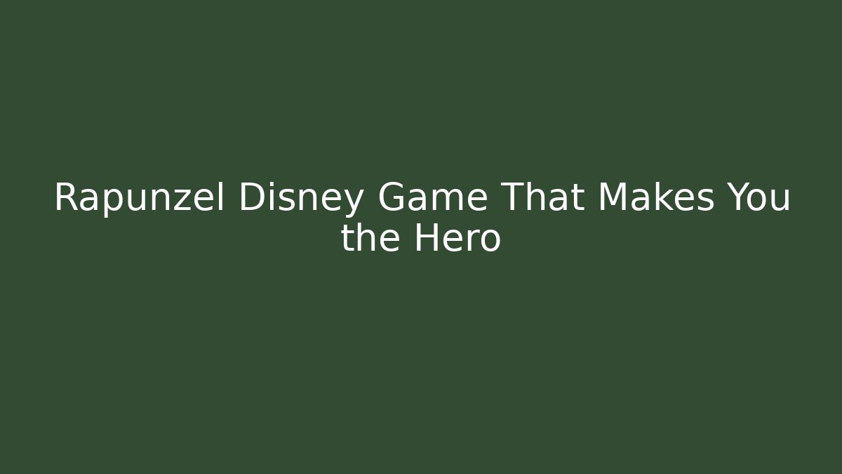 Rapunzel Disney Game That Makes You the Hero