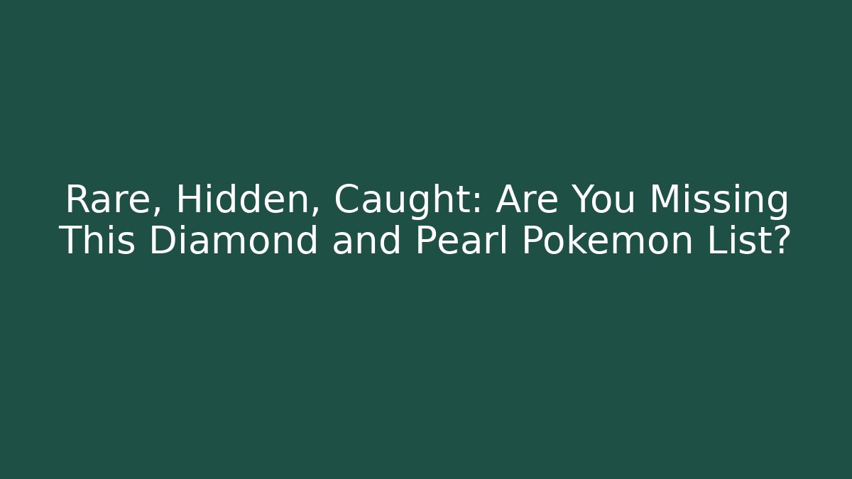 Rare, Hidden, Caught: Are You Missing This Diamond and Pearl Pokemon List? - Critter Realm
