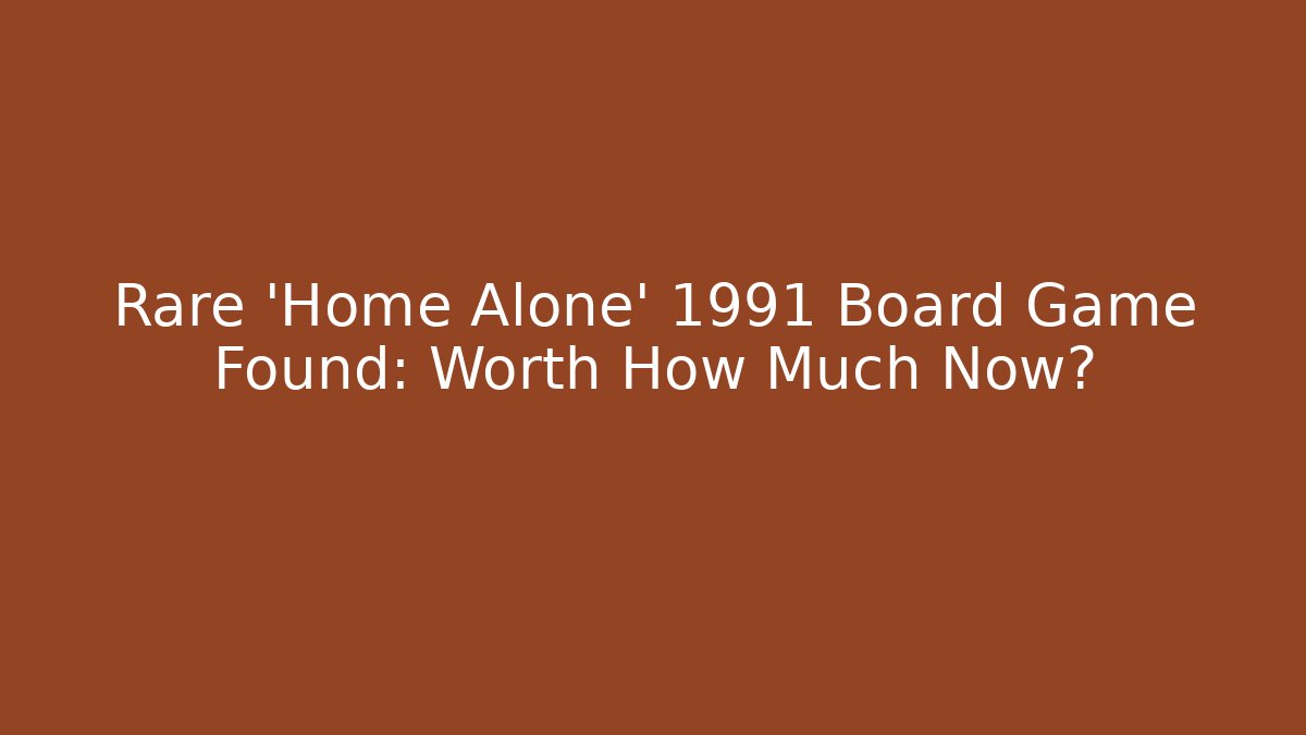 Rare 'Home Alone' 1991 Board Game Found: Worth How Much Now? - Critter Realm
