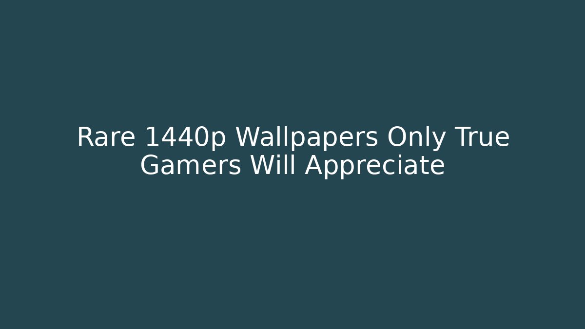 Rare 1440p Wallpapers Only True Gamers Will Appreciate