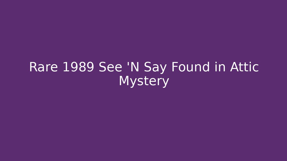 Rare 1989 See 'N Say Found in Attic Mystery