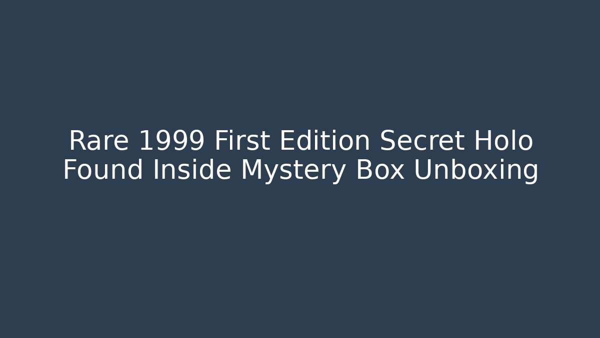 Rare 1999 First Edition Secret Holo Found Inside Mystery Box Unboxing