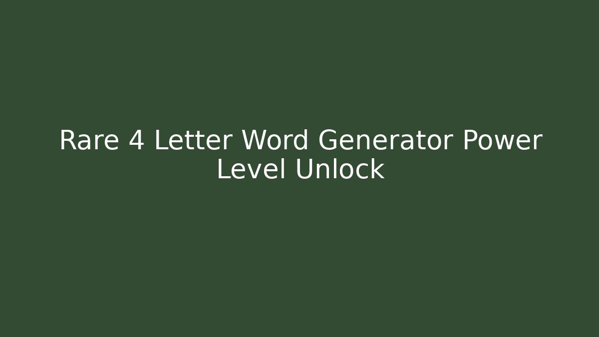 Rare 4 Letter Word Generator Power Level Unlock