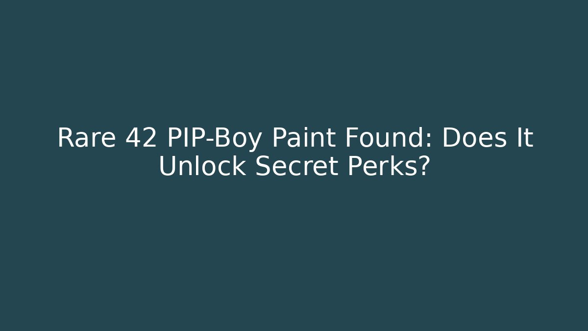 Rare 42 PIP-Boy Paint Found: Does It Unlock Secret Perks?