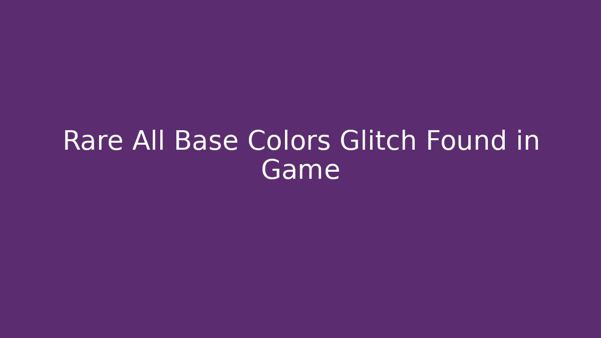 Rare All Base Colors Glitch Found in Game