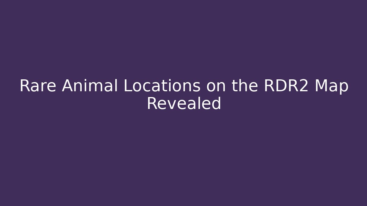 Rare Animal Locations on the RDR2 Map Revealed - Critter Realm
