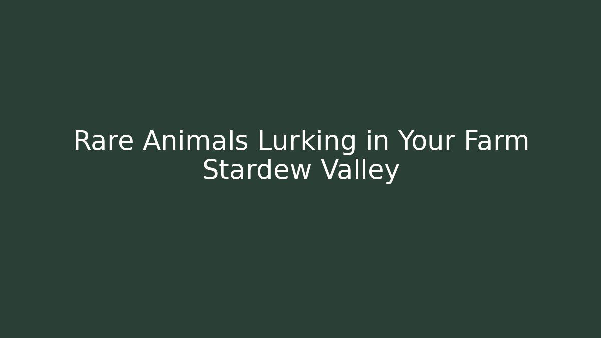 Rare Animals Lurking in Your Farm Stardew Valley