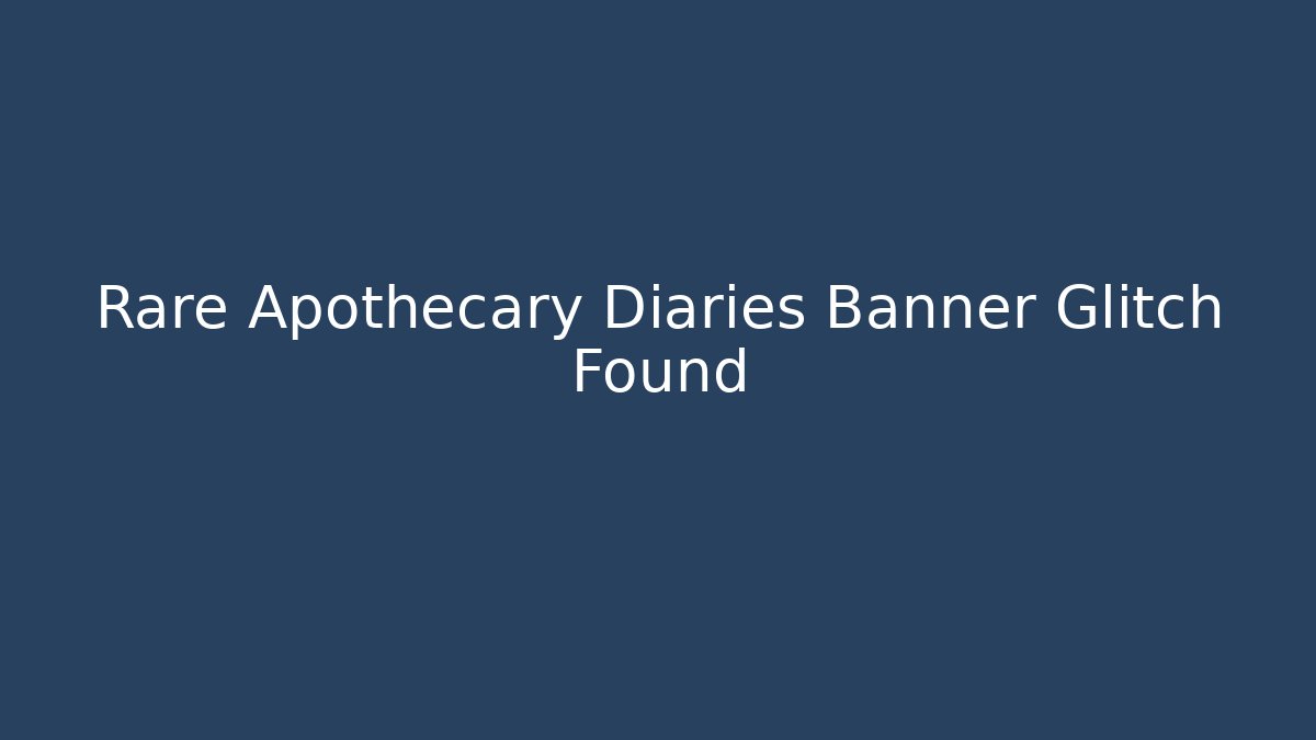 Rare Apothecary Diaries Banner Glitch Found