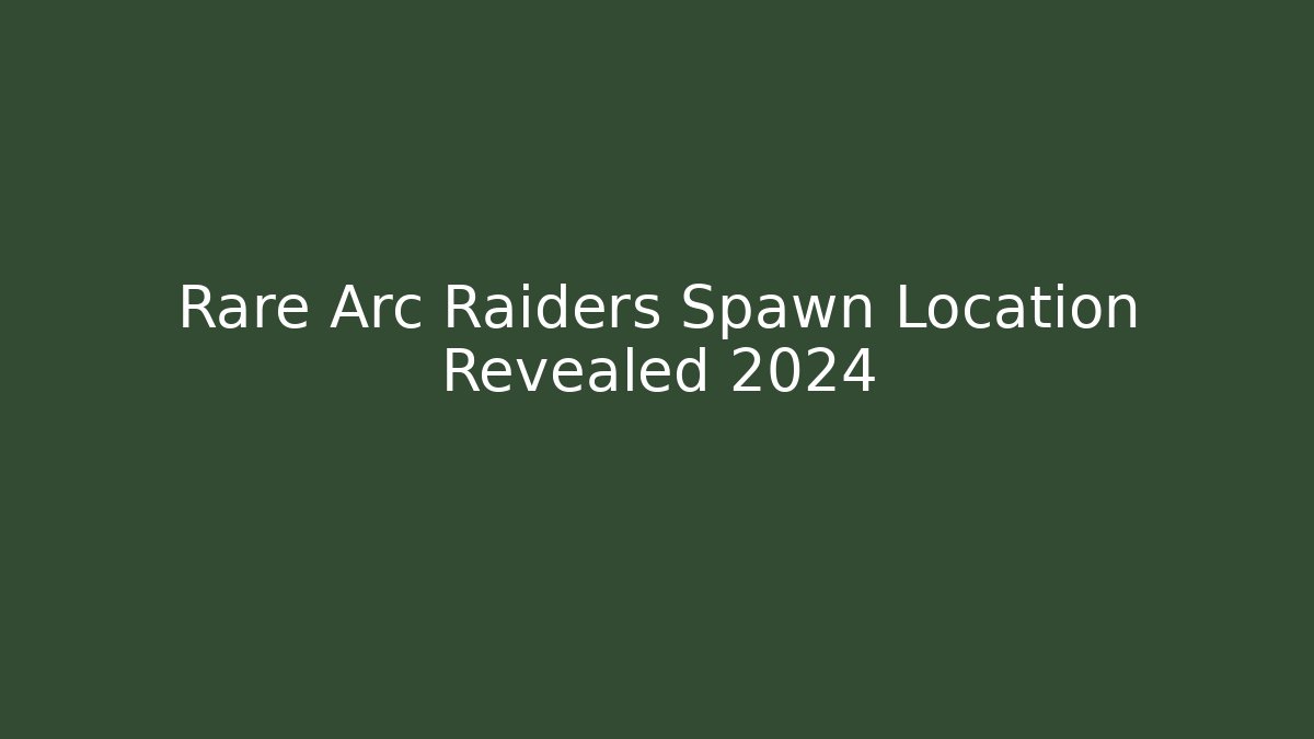 Rare Arc Raiders Spawn Location Revealed 2024