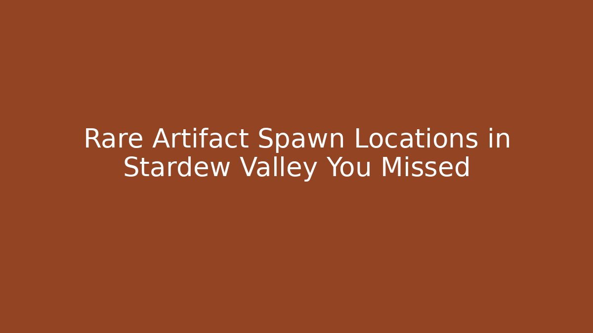 Rare Artifact Spawn Locations in Stardew Valley You Missed