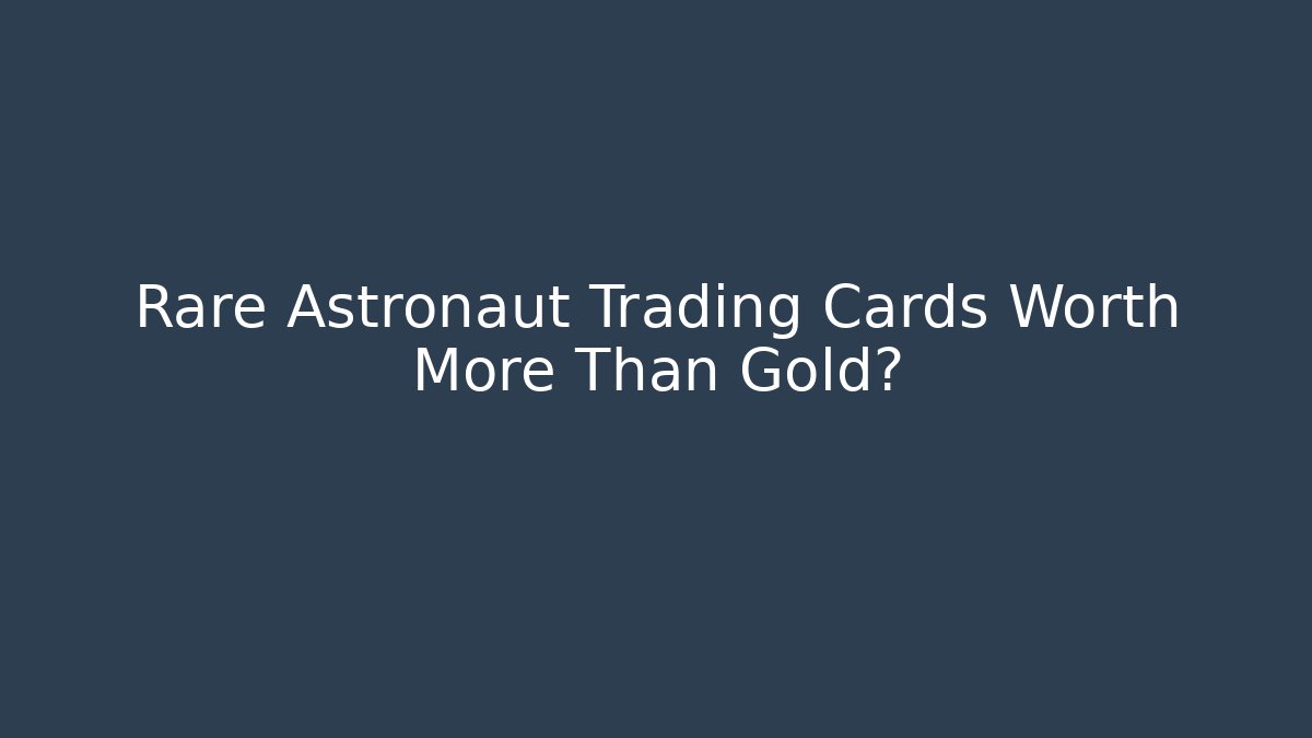 Rare Astronaut Trading Cards Worth More Than Gold?