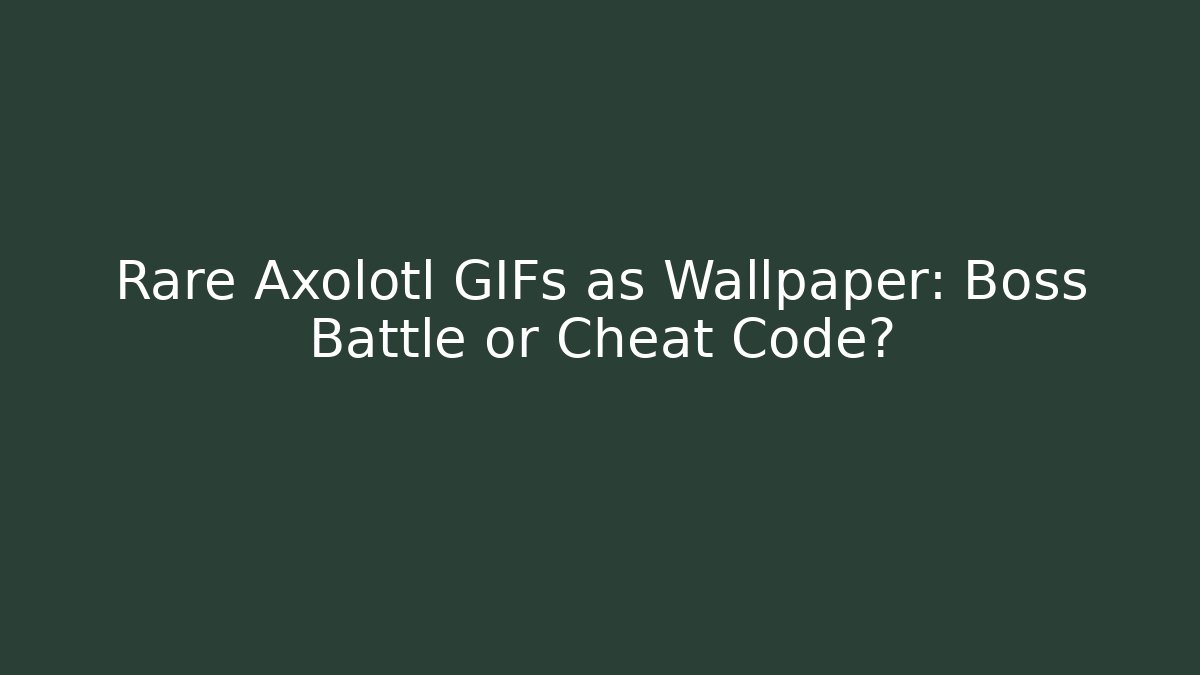 Rare Axolotl GIFs as Wallpaper: Boss Battle or Cheat Code?