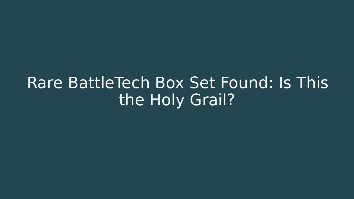 Rare BattleTech Box Set Found: Is This the Holy Grail?