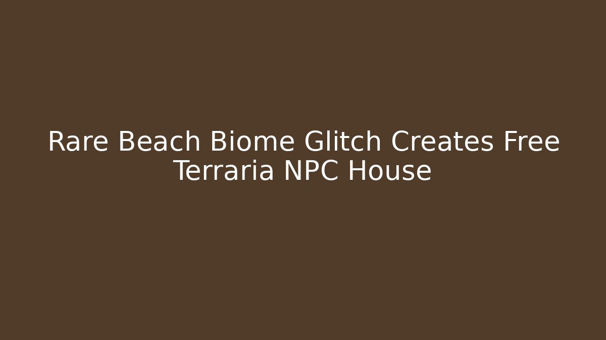 Rare Beach Biome Glitch Creates Free Terraria NPC House - Critter Realm