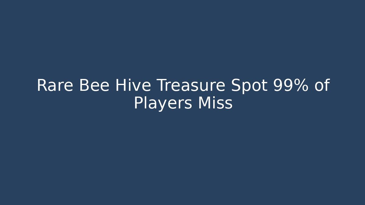 Rare Bee Hive Treasure Spot 99% of Players Miss