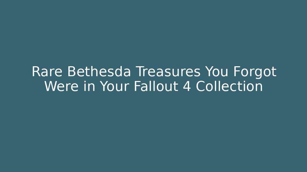 Rare Bethesda Treasures You Forgot Were in Your Fallout 4 Collection