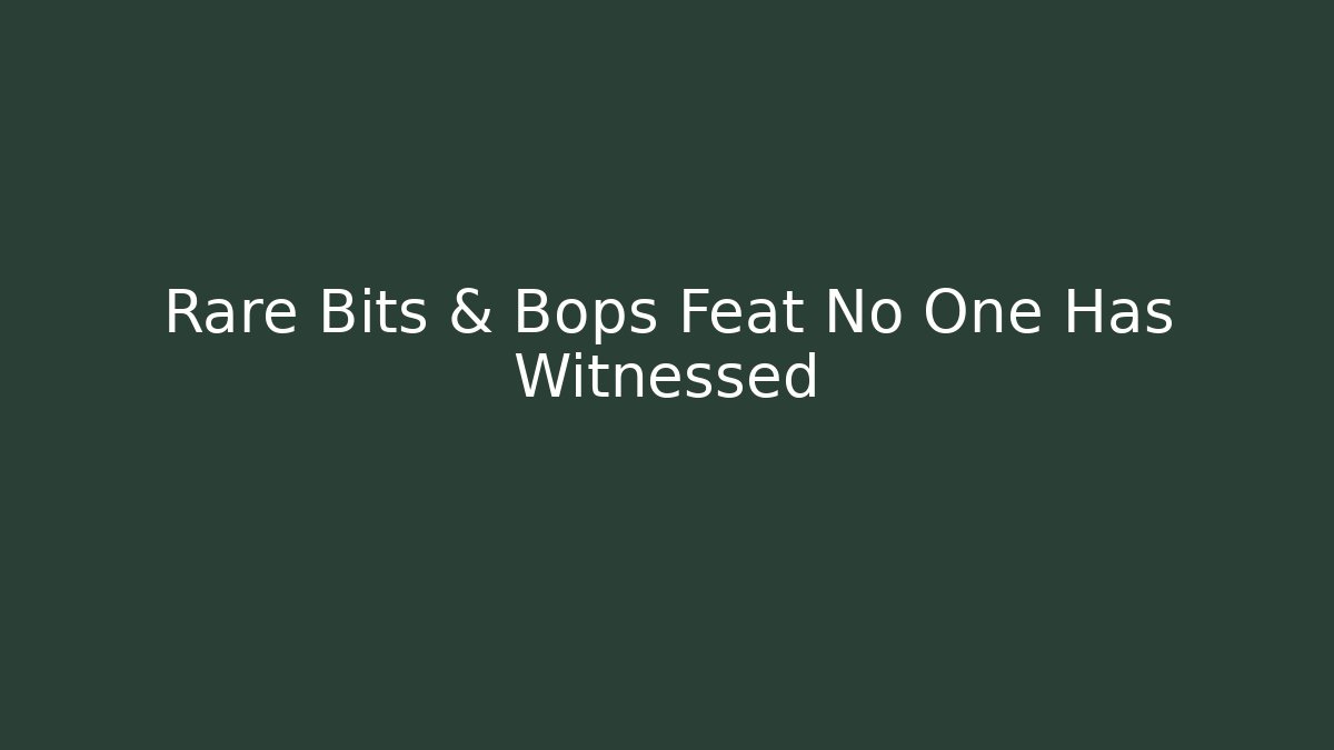 Rare Bits & Bops Feat No One Has Witnessed