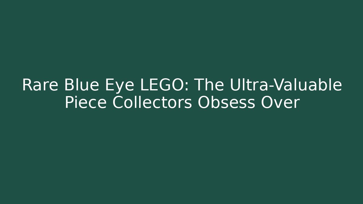 Rare Blue Eye LEGO: The Ultra-Valuable Piece Collectors Obsess Over