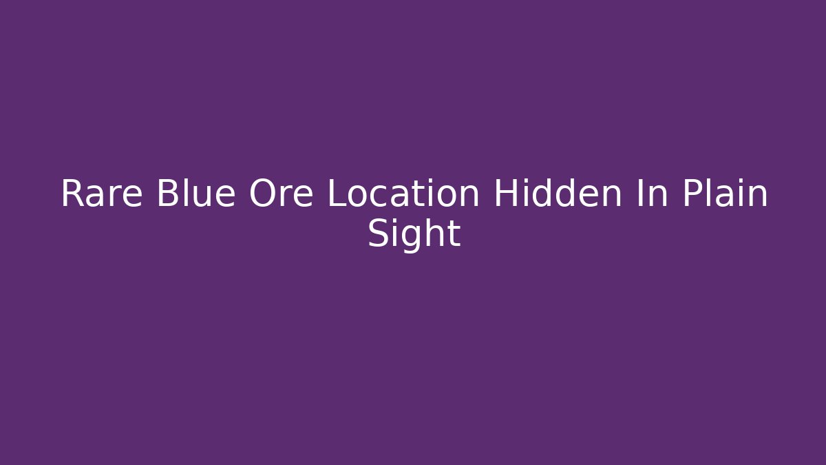 Rare Blue Ore Location Hidden In Plain Sight - Critter Realm