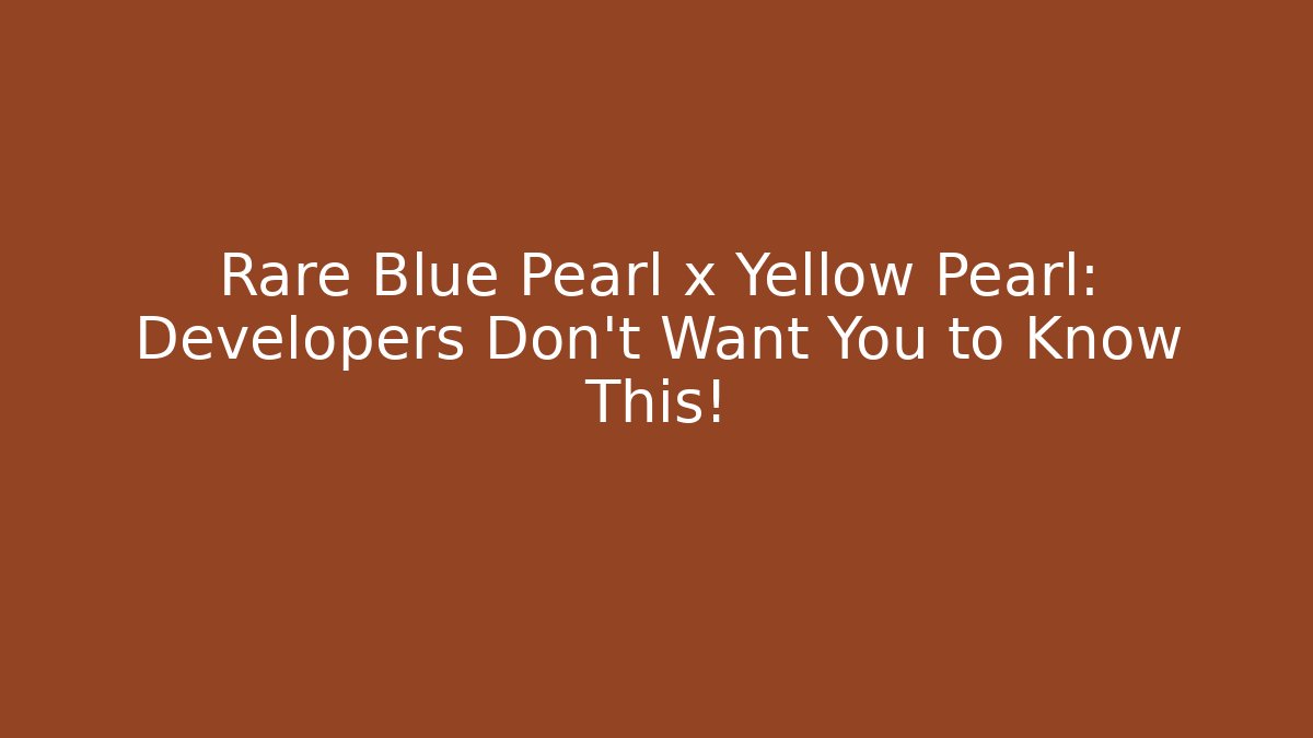 Rare Blue Pearl x Yellow Pearl: Developers Don't Want You to Know This!