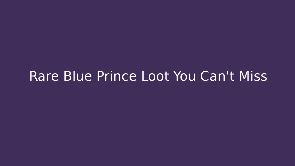 Rare Blue Prince Loot You Can't Miss