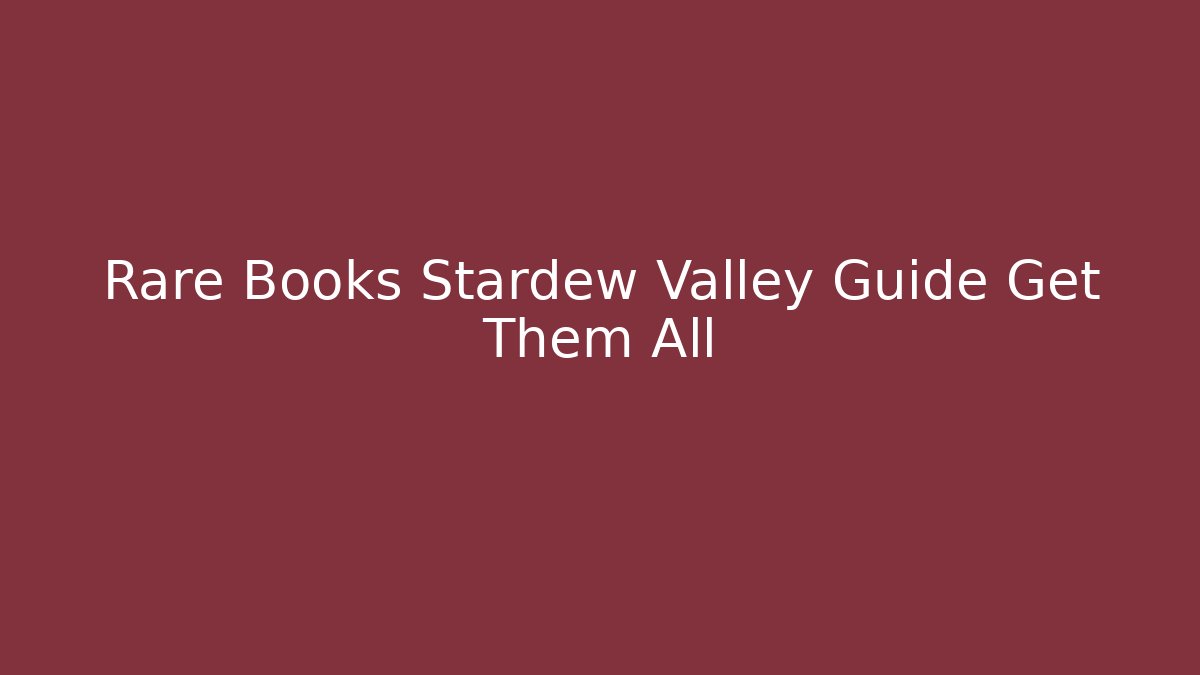 Rare Books Stardew Valley Guide Get Them All