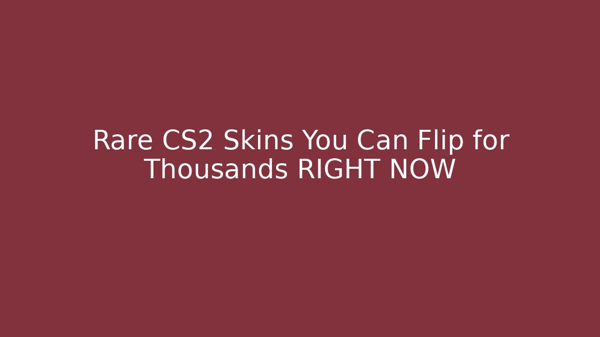 Rare CS2 Skins You Can Flip for Thousands RIGHT NOW