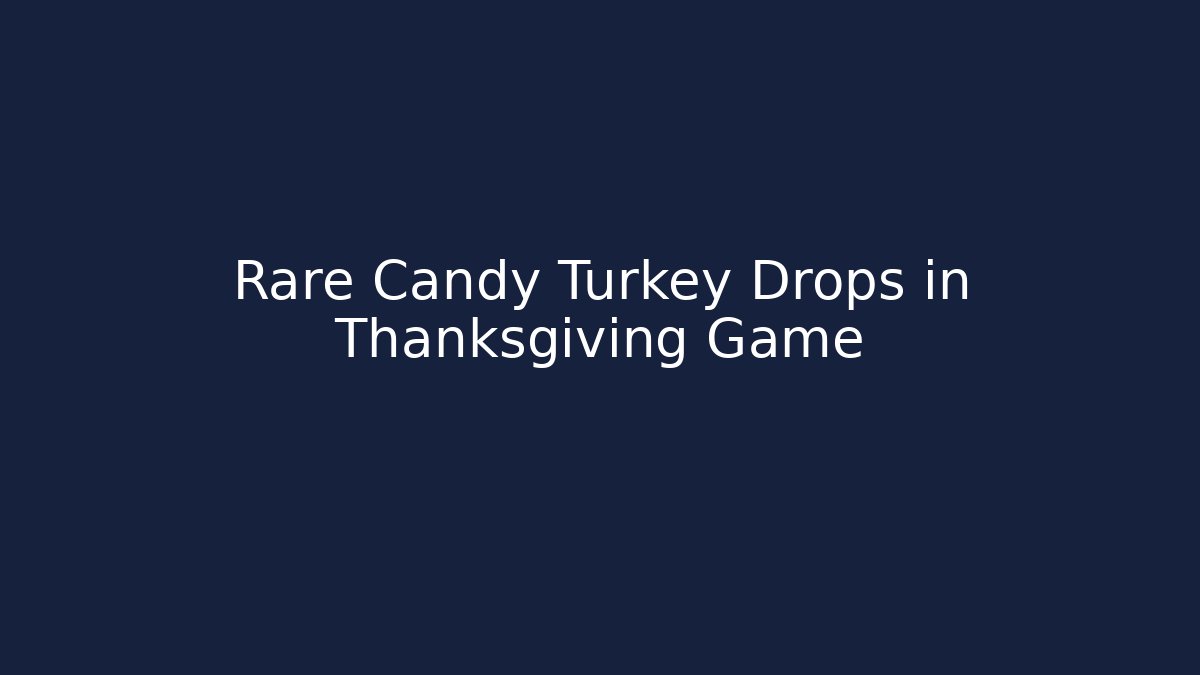 Rare Candy Turkey Drops in Thanksgiving Game