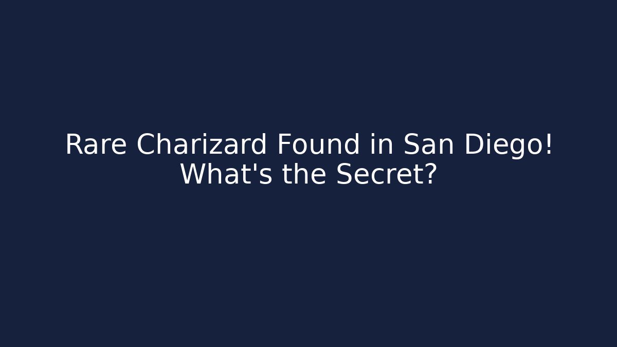 Rare Charizard Found in San Diego! What’s the Secret?
