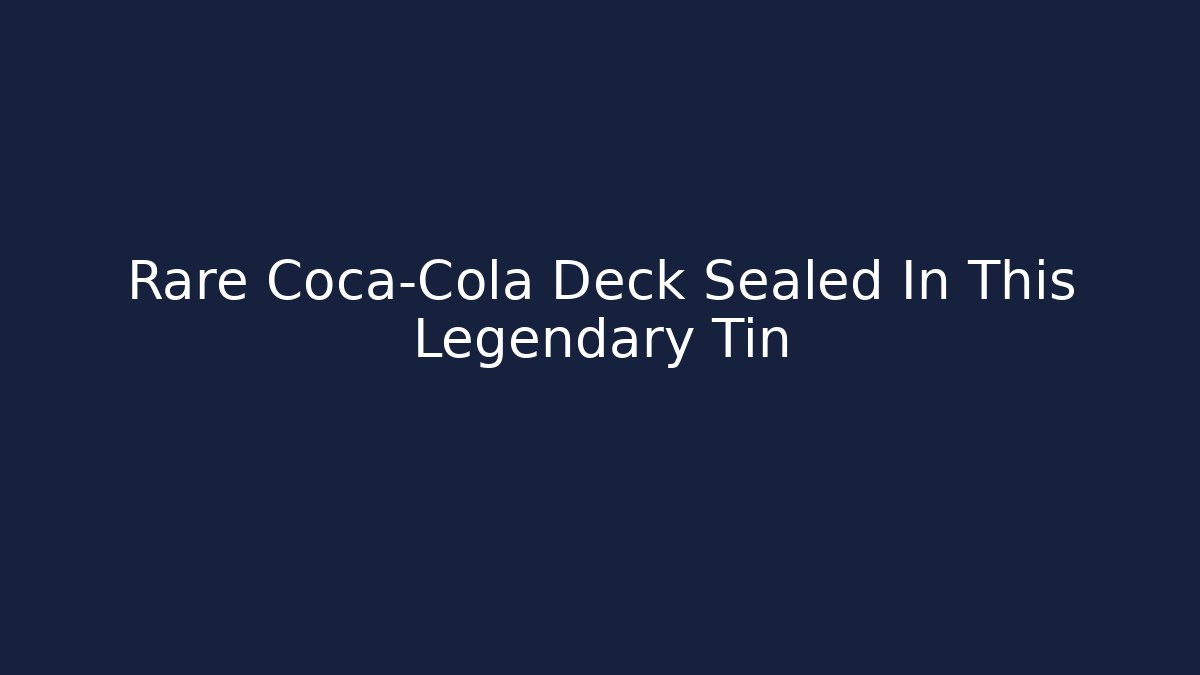 Rare Coca-Cola Deck Sealed In This Legendary Tin