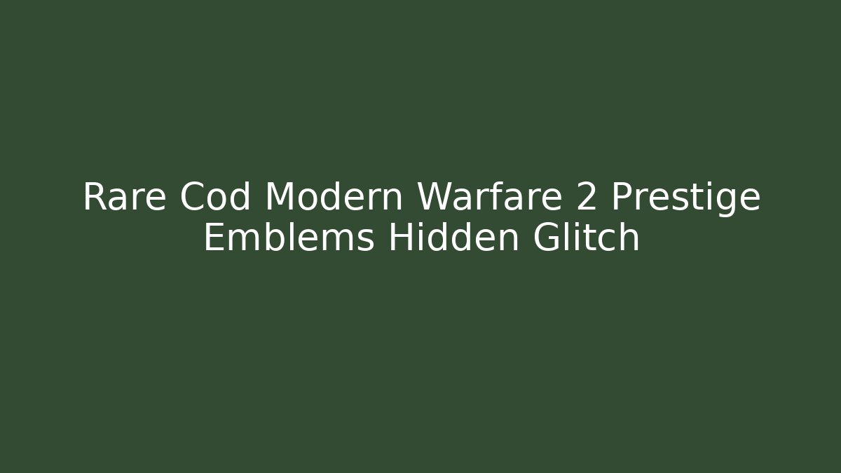 Rare Cod Modern Warfare 2 Prestige Emblems Hidden Glitch