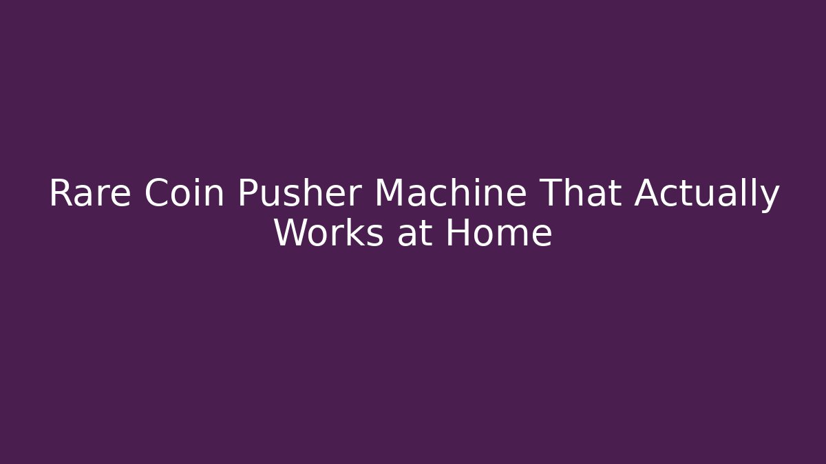 Rare Coin Pusher Machine That Actually Works at Home