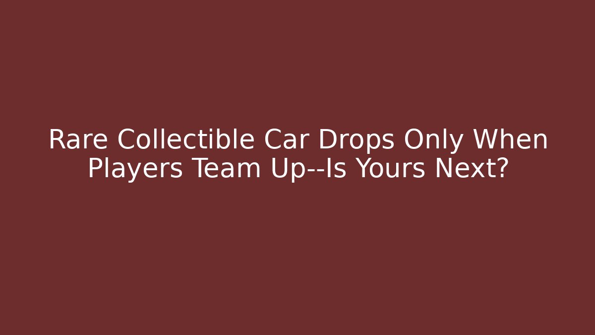 Rare Collectible Car Drops Only When Players Team Up—Is Yours Next?