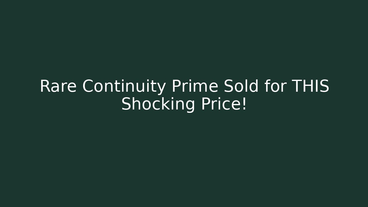 Rare Continuity Prime Sold for THIS Shocking Price!