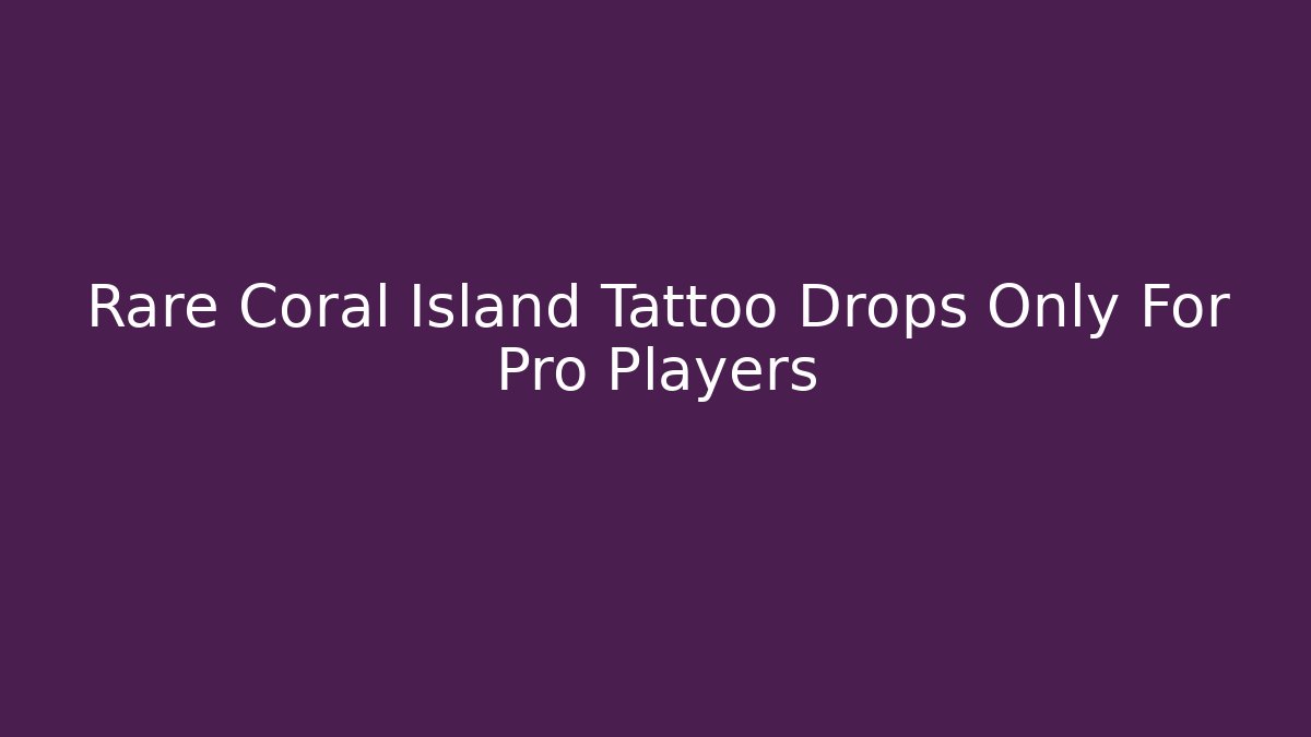 Rare Coral Island Tattoo Drops Only For Pro Players
