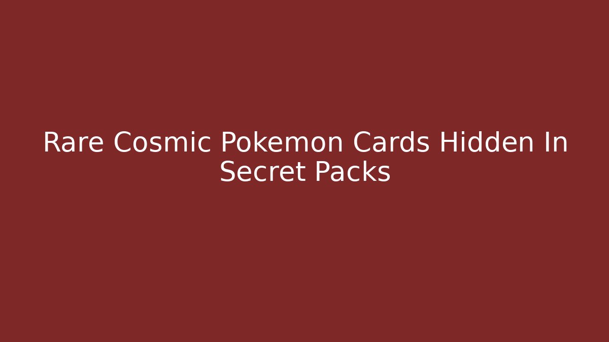 Rare Cosmic Pokémon Cards Hidden In Secret Packs