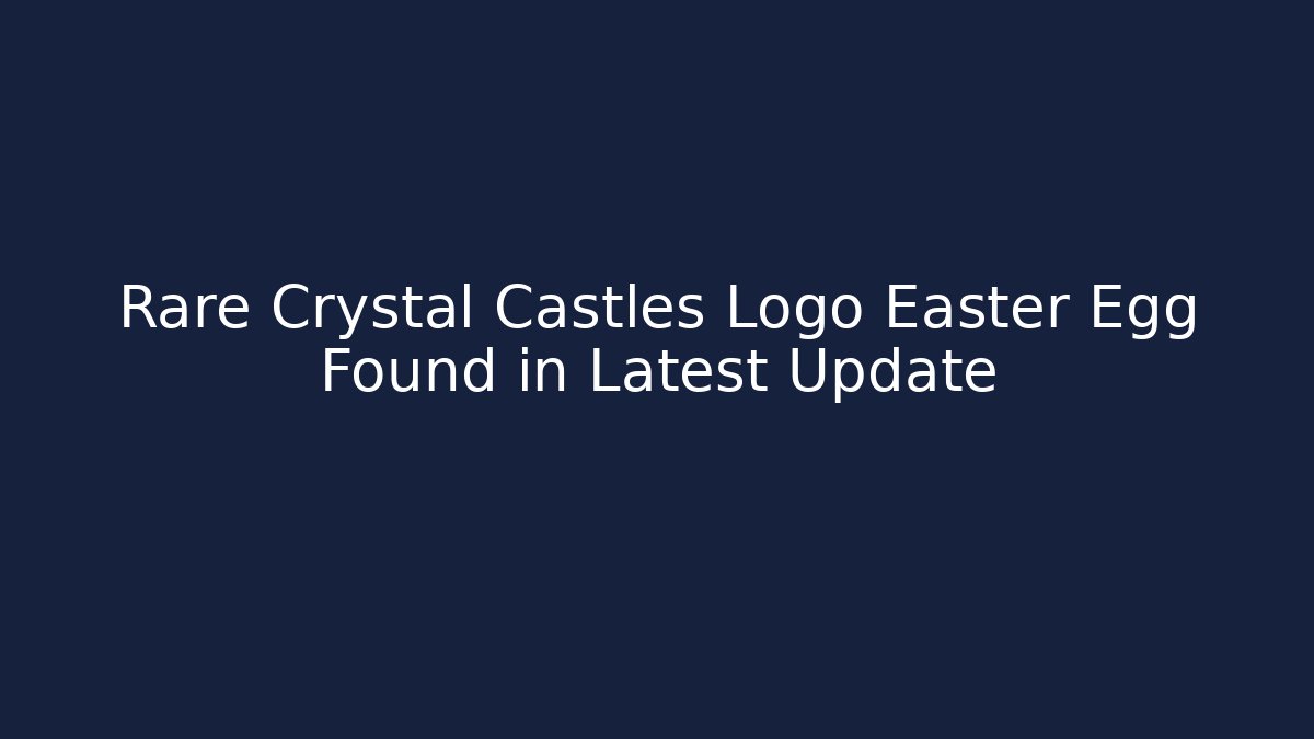 Rare Crystal Castles Logo Easter Egg Found in Latest Update