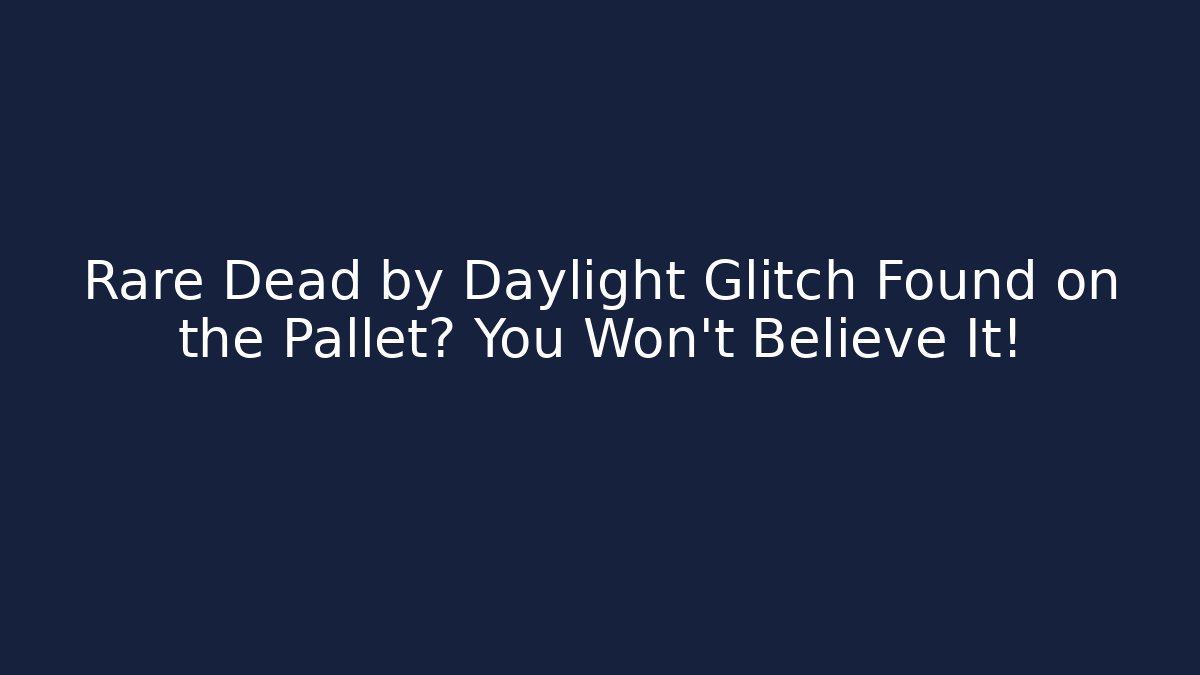 Rare Dead by Daylight Glitch Found on the Pallet? You Won't Believe It!