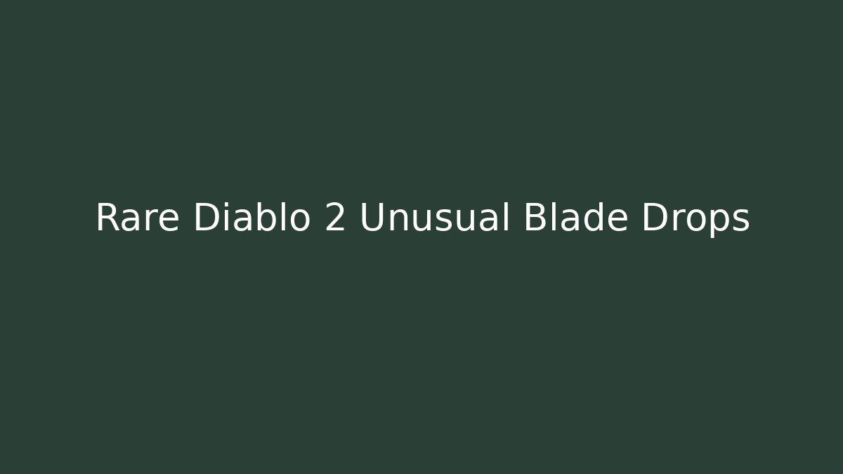 Rare Diablo 2 Unusual Blade Drops