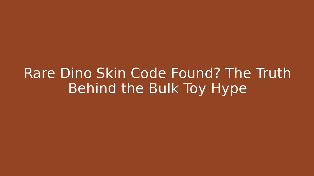 Rare Dino Skin Code Found? The Truth Behind the Bulk Toy Hype