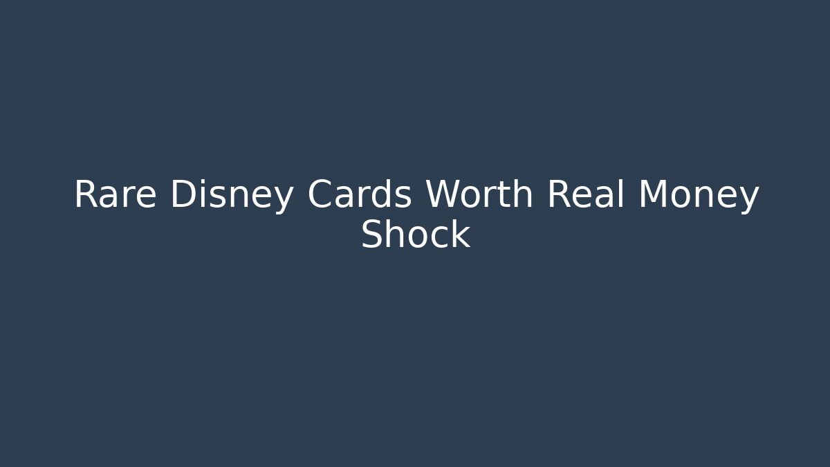Rare Disney Cards Worth Real Money Shock