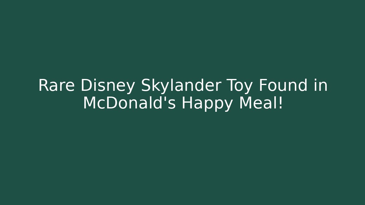 Rare Disney Skylander Toy Found in McDonald's Happy Meal!