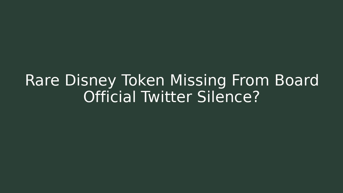 Rare Disney Token Missing From Board Official Twitter Silence?