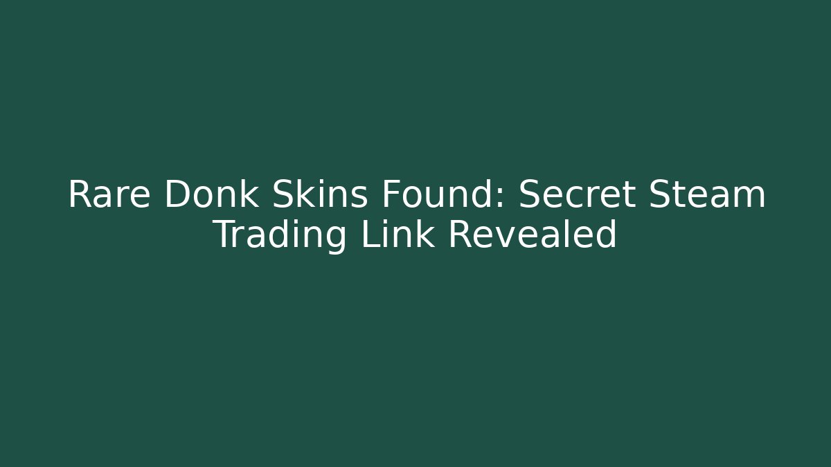 Rare Donk Skins Found: Secret Steam Trading Link Revealed - Critter Realm