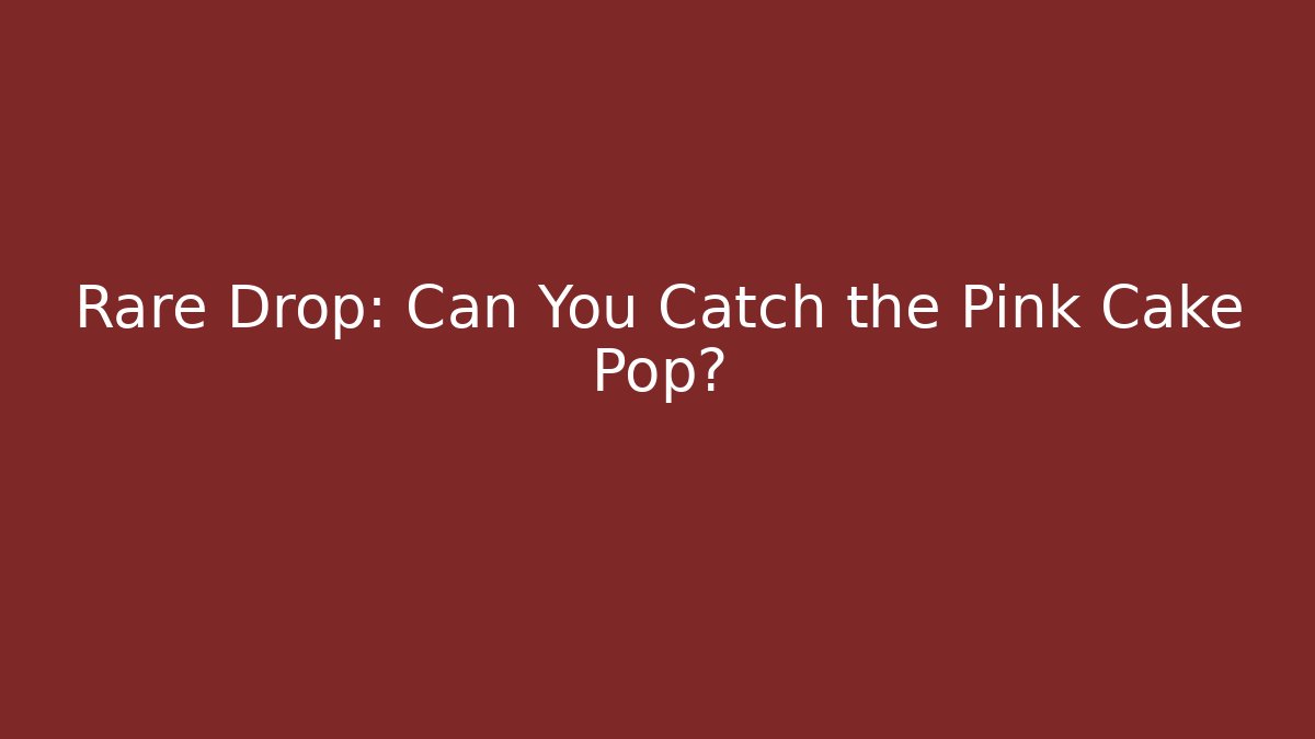 Rare Drop: Can You Catch the Pink Cake Pop?