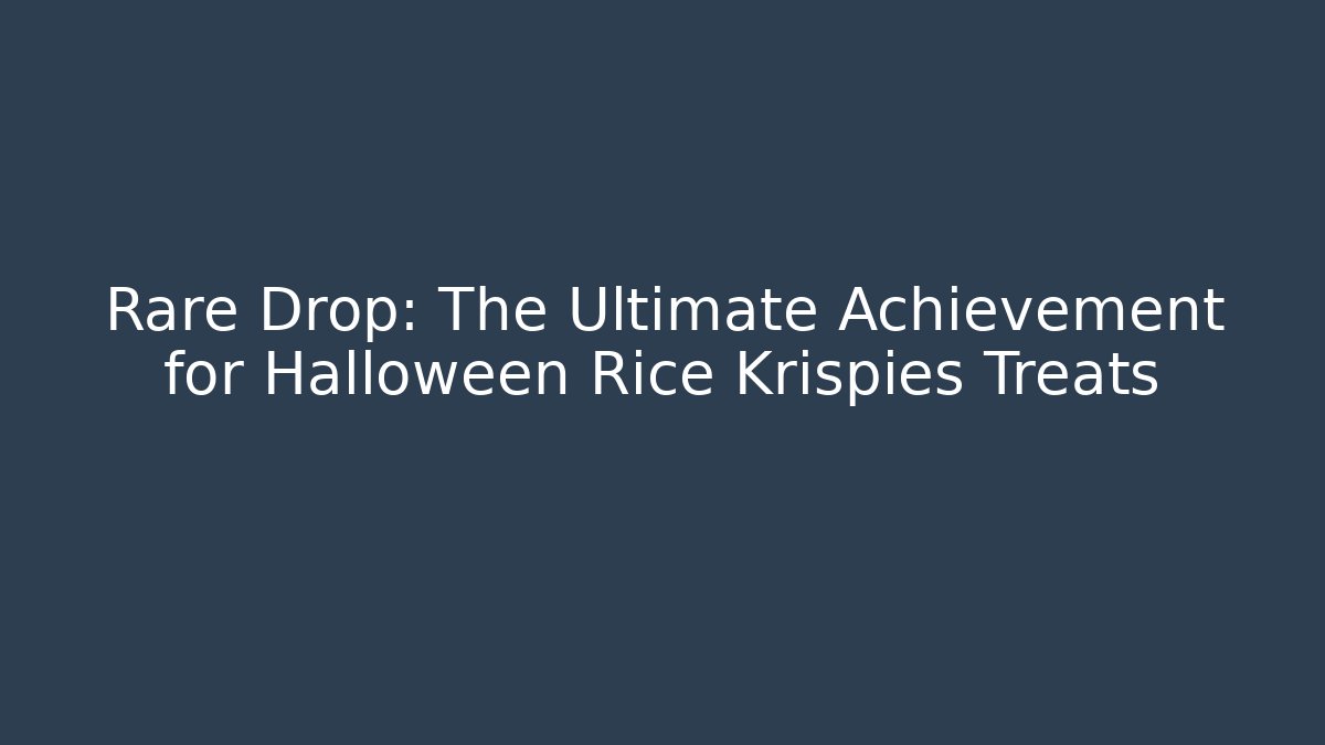 Rare Drop: The Ultimate Achievement for Halloween Rice Krispies Treats